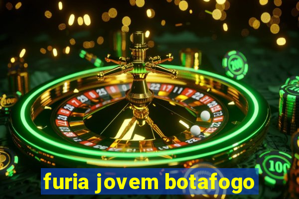 furia jovem botafogo